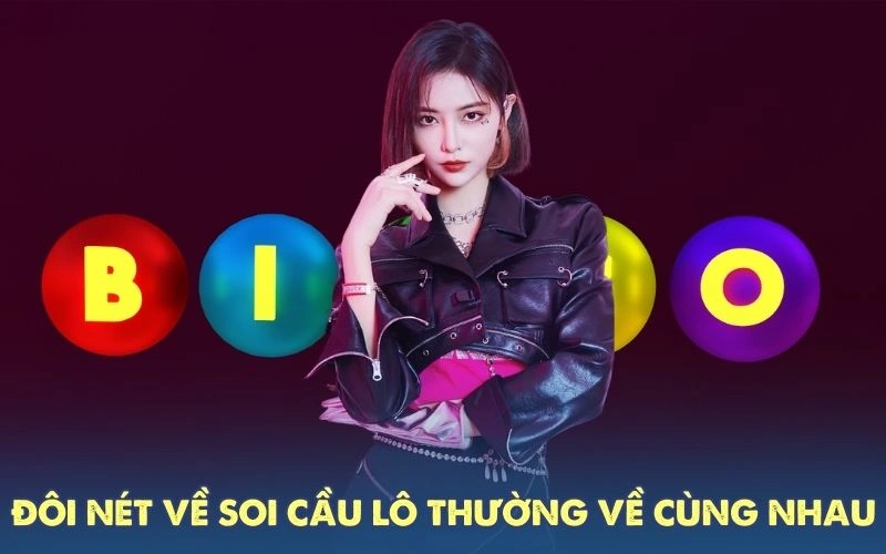 Đôi nét về soi cầu lô thường về cùng nhau