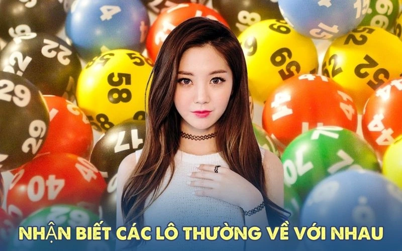 Soi cầu lô hay về cùng nhau hay nhất